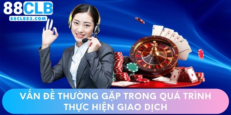 Vấn đề thường gặp trong quy trình giao dịch